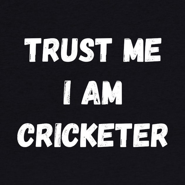 Trust Me I Am Cricketer Quote by Liquids